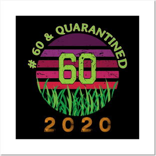 # 60 & Quarantined 2020, 60th birthday, 2020 Quarantine, Quaranteen shirt, official retired 2020, Quarantine celebration. Posters and Art